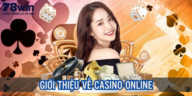 Giới thiệu tổng quan về sòng bạc trực tuyến 78win