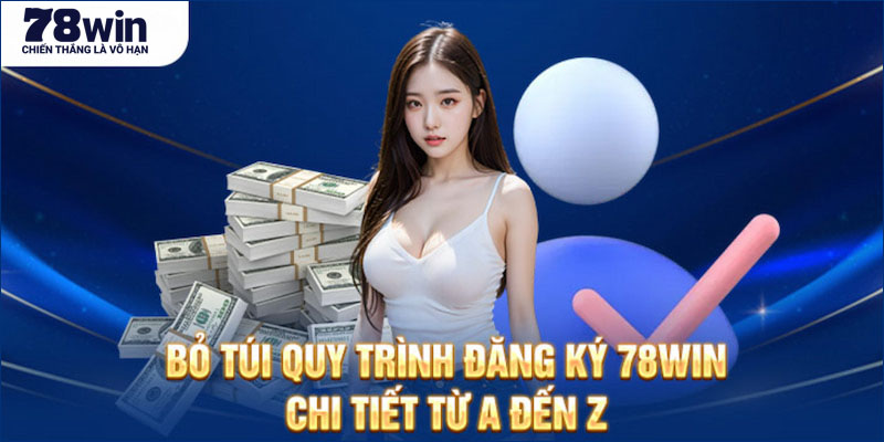 Hướng dẫn quy trình đăng ký tài khoản 78win dành cho người chơi mới