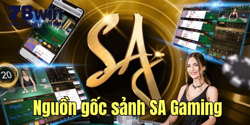 Tìm hiểu nguồn gốc của sảnh game SA casino