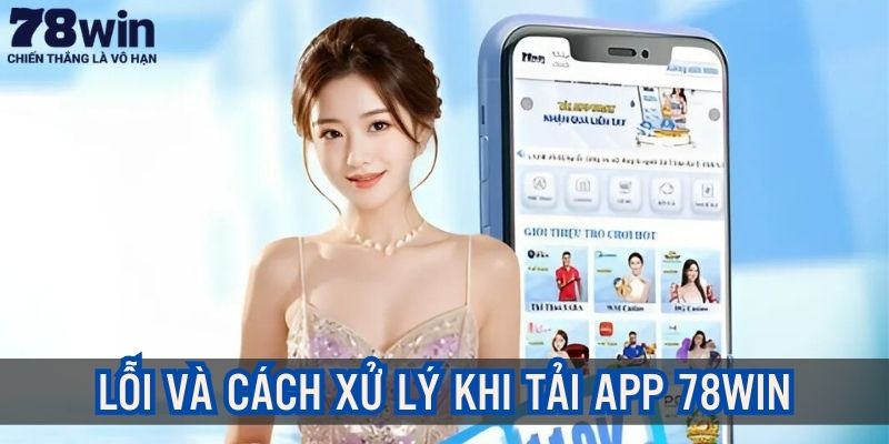 Hướng xử lý khi gặp lỗi đối với ứng dụng nhà cái 78win